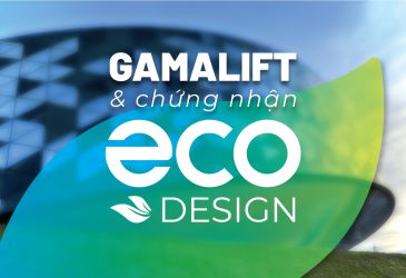 Vì sao thang máy GamaLift đạt chứng nhận Eco-design?